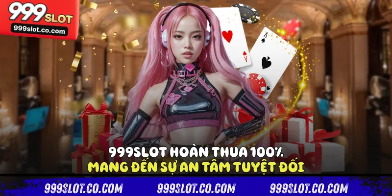 999slot hoàn thua 100%
