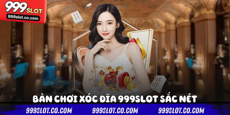Bàn chơi xóc đĩa 999slot sắc nét