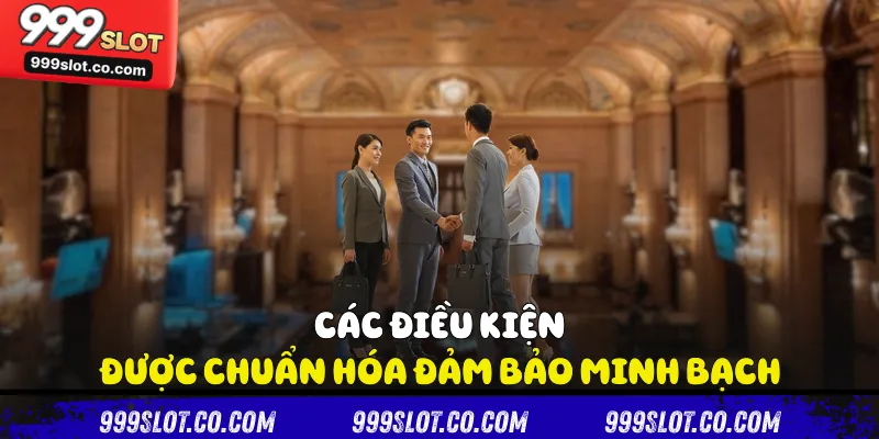 Các điều kiện được chuẩn hóa đảm bảo minh bạch