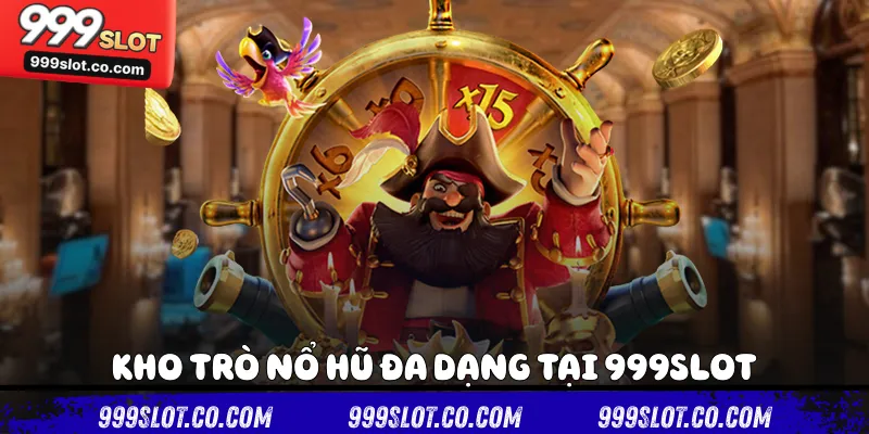Kho trò nổ hũ đa dạng tại 999slot