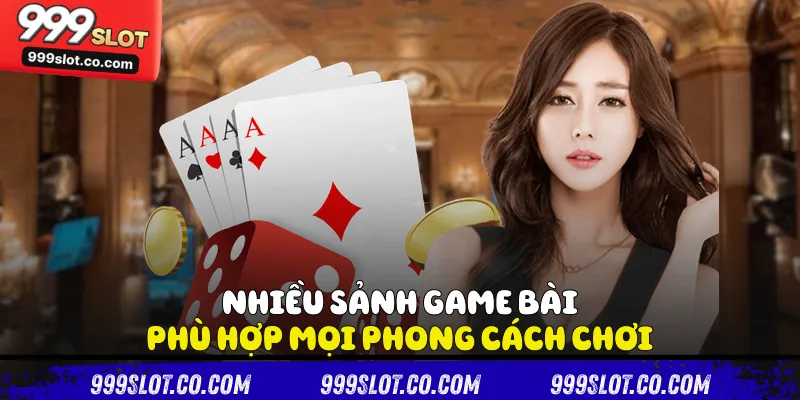 Nhiều sảnh game bài phù hợp mọi phong cách chơi