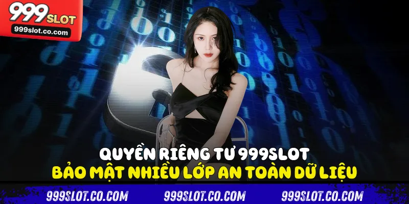 Quyền riêng tư 999slot bảo mật nhiều lớp an toàn dữ liệu
